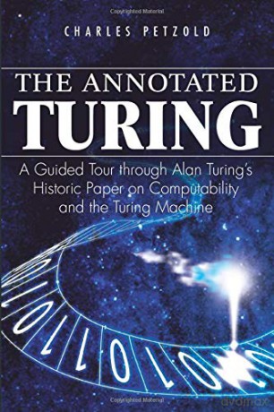 The Annotated Turing: A Guided Tour Through Alan Turing's Historic Paper on Computability and the Turing Machine - Charles Petzold [KSIĄŻKA]