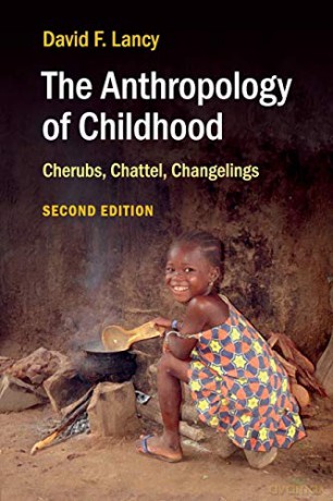 The Anthropology of Childhood: Cherubs, Chattel, Changelings - David F. Lancy [KSIĄŻKA]