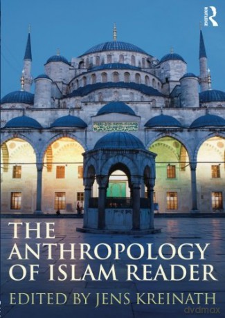 The Anthropology of Islam Reader - Jens Kreinath [KSIĄŻKA]