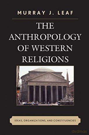 The Anthropology of Western Religions: Ideas, Organizations, and Constituencies - Murray J. Leaf [KSIĄŻKA]