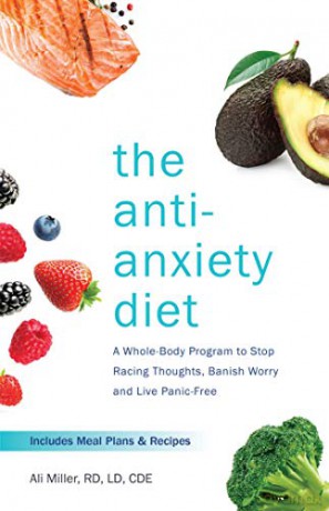 The Anti-Anxiety Diet: A Whole Body Program to Stop Racing Thoughts, Banish Worry and Live Panic-Free - Ali Miller RD LD CDE [KSIĄŻKA]