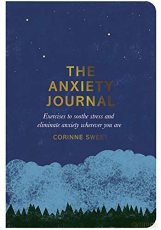 The Anxiety Journal: Exercises to soothe stress and eliminate anxiety wherever you are - Corinne Sweet [KSIĄŻKA]