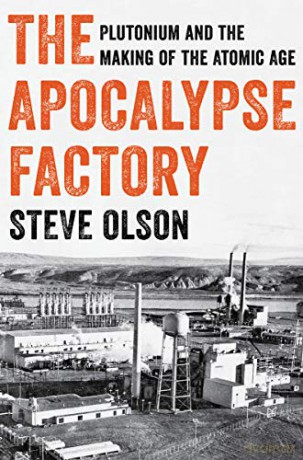 The Apocalypse Factory: Plutonium and the Making of the Atomic Age - Steve Olson [KSIĄŻKA]