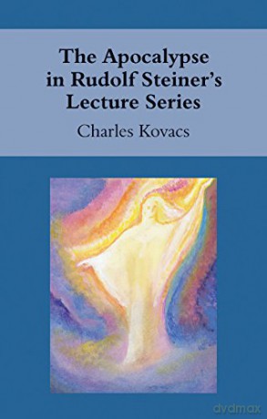 The Apocalypse in Rudolf Steiner's Lecture Series - Charles Kovacs [KSIĄŻKA]