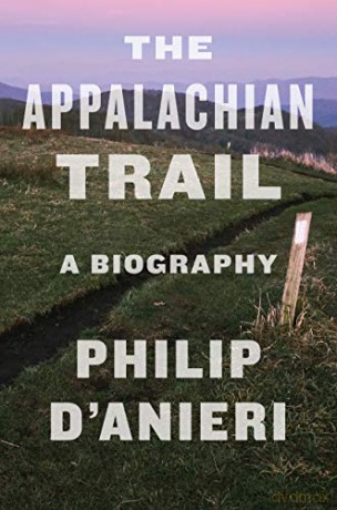 The Appalachian Trail: A Biography - Philip D'Anieri [KSIĄŻKA]