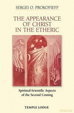 The Appearance of Christ in the Etheric: Spiritual-Scientific Aspects of the Second Coming - Sergei O. Prokofieff [KSIĄŻKA]