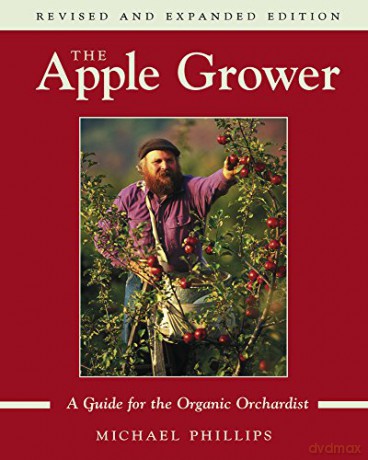 The Apple Grower: A Guide for the Organic Orchardist (Chelsea Green's Master Grower Gardening Series): Guide for the Organic Orchardist, 2nd Edition - Michael Phillips [KSIĄŻKA]