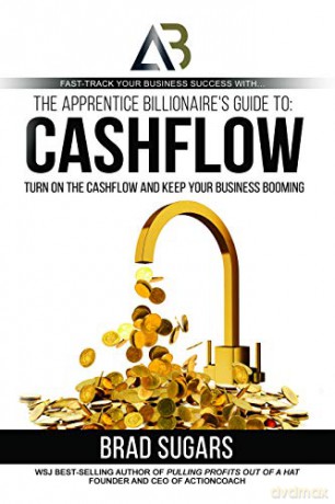 The Apprentice Billionaire's Guide to Cashflow: Turn On the Cashflow and Keep Your Business Booming - Brad Sugars [KSIĄŻKA]