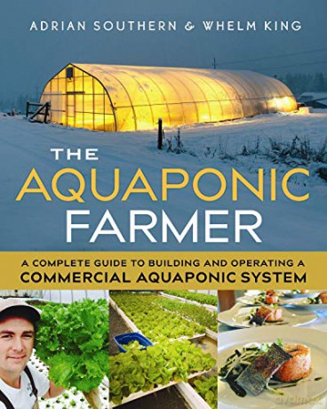 The Aquaponic Farmer: A Complete Guide to Building and Operating a Commercial Aquaponic System - Adrian Southern [KSIĄŻKA]