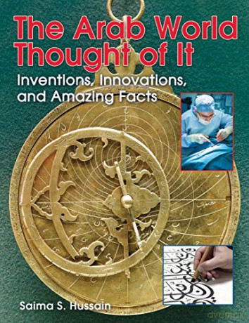 The Arab World Thought of It: Inventions, Innovations, and Amazing Facts (We Thought of It) - Saima S. Hussain [KSIĄŻKA]
