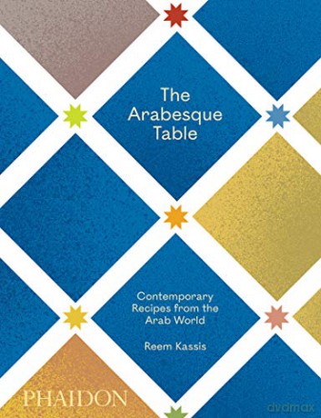 The Arabesque Table: Contemporary Recipes from the Arab World - Reem Kassis [KSIĄŻKA]