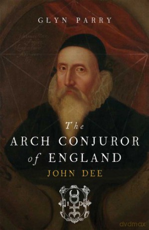 The Arch Conjuror of England: John Dee - Glyn Parry [KSIĄŻKA]