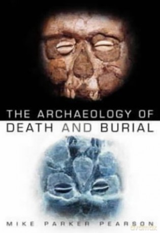 The Archaeology of Death and Burial - Michael Parker Pearson [KSIĄŻKA]