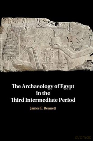 The Archaeology of Egypt in the Third Intermediate Period - James Edward Bennett [KSIĄŻKA]