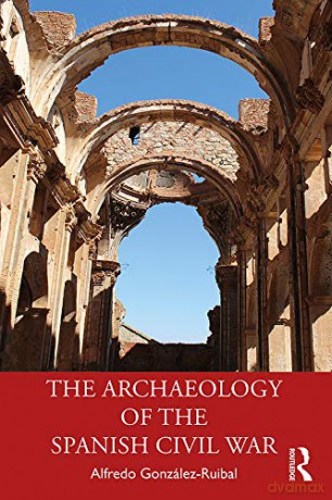 The Archaeology of the Spanish Civil War - Alfredo González-Ruibal [KSIĄŻKA]