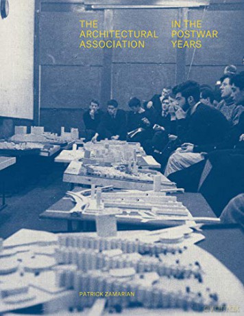 The Architectural Association in the Postwar Years (Architectural History of the British Isles) - Patrick Zamarian [KSIĄŻKA]