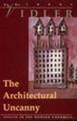 The Architectural Uncanny: Essays in the Modern Unhomely (The MIT Press) - Anthony Vidler [KSIĄŻKA]