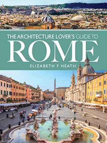 The Architecture Lover's Guide to Rome: (City Guides) - Elizabeth F Heath [KSIĄŻKA]