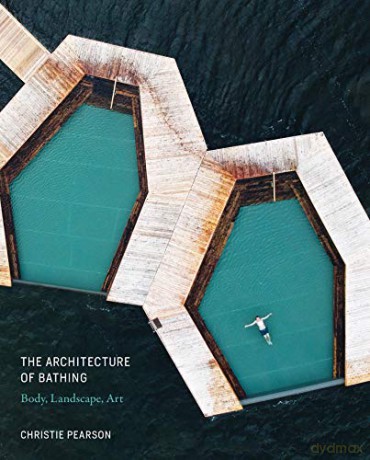 The Architecture of Bathing: Body, Landscape, Art - Christie Pearson [KSIĄŻKA]
