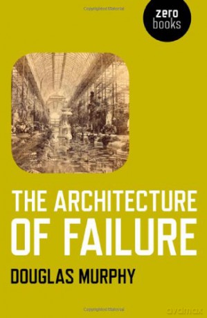 The Architecture of Failure - Douglas Murphy [KSIĄŻKA]