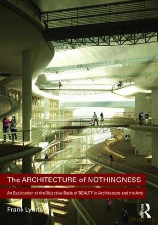 The Architecture of Nothingness: An Explanation of the Objective Basis of Beauty in Architecture and the Arts - Frank Lyons [KSIĄŻKA]