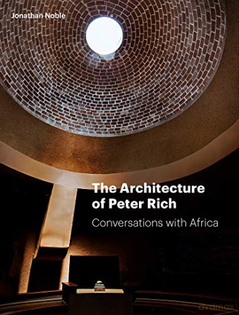 The Architecture of Peter Rich: Conversations with Africa - Jonathan Noble [KSIĄŻKA]