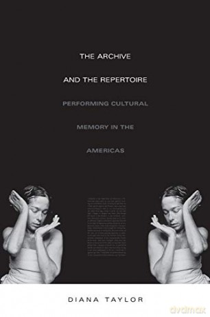 The Archive and the Repertoire: Performing Cultural Memory in the Americas (a John Hope Franklin Center Book) - Diana Taylor [KSIĄŻKA]