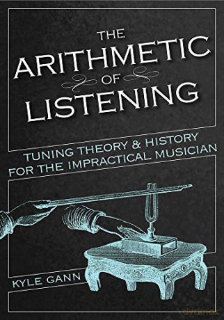The Arithmetic of Listening: Tuning Theory and History for the Impractical Musician - Kyle Gann [KSIĄŻKA]
