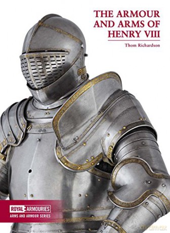 The Armour and Arms of Henry VIII (Arms and Armour Series) - Thom Richardson [KSIĄŻKA]