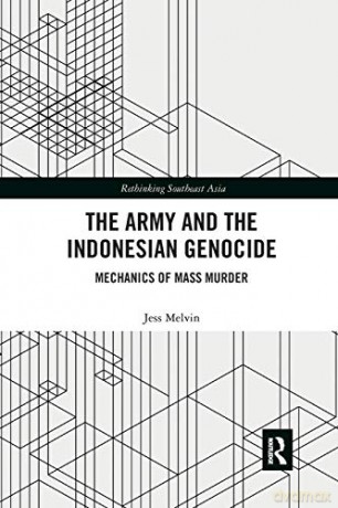 The Army and the Indonesian Genocide: Mechanics of Mass Murder (Rethinking Southeast Asia) - Jess Melvin [KSIĄŻKA]