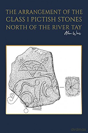 The Arrangement of the Class I Pictish Stones North of the River Tay - Alan Weir [KSIĄŻKA]