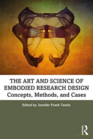 The Art and Science of Embodied Research Design: Concepts, Methods and Cases - Jennifer Frank Tantia [KSIĄŻKA]