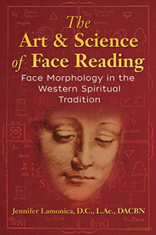 The Art and Science of Face Reading: Face Morphology in the Western Spiritual Tradition - Jennifer Lamonica [KSIĄŻKA]