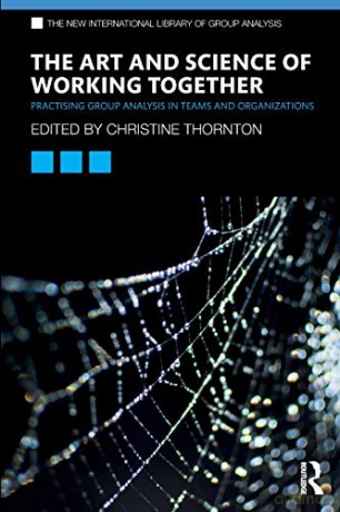 The Art and Science of Working Together: Practising Group Analysis in Teams and Organisations (The New International Library of Group Analysis) - Christine Thornton [KSIĄŻKA]