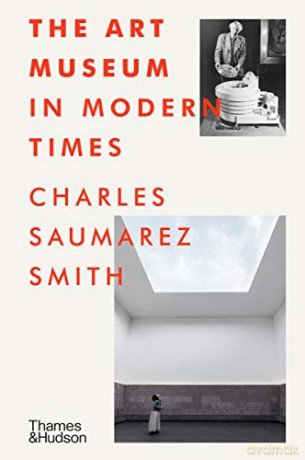 The Art Museum in Modern Times - Charles Saumarez Smith [KSIĄŻKA]