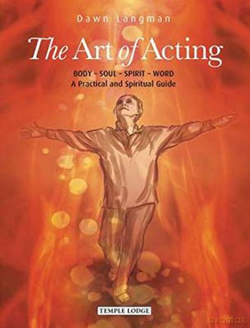 The Art of Acting: Body - Soul - Spirit - Word: A Practical and Spiritual Guide - Dawn Langman [KSIĄŻKA]