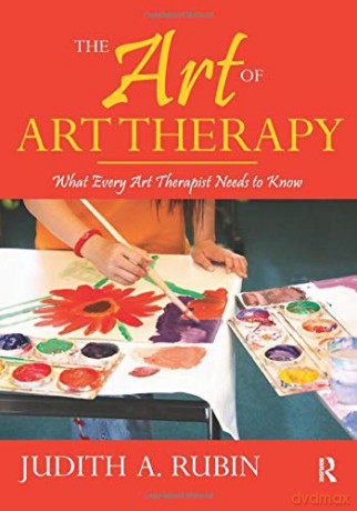 The Art of Art Therapy: What Every Art Therapist Needs to Know - Judith A. Rubin [KSIĄŻKA]