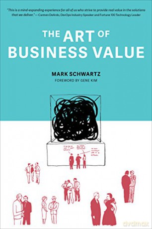 The Art of Business Value - Mark Schwartz [KSIĄŻKA]