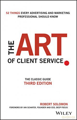 The Art of Client Service: The Classic Guide, Updated for Today's Marketers and Advertisers - Robert Solomon [KSIĄŻKA]