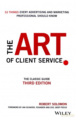 The Art of Client Service: The Classic Guide, Updated for Today's Marketers and Advertisers - Robert Solomon [KSIĄŻKA]