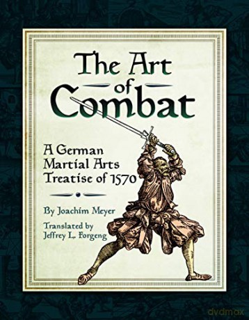 The Art of Combat: A German Martial Arts Treatise of 1570 - Joachim Meyer [KSIĄŻKA]