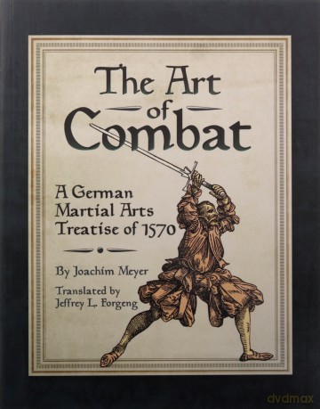 The Art of Combat: A German Martial Arts Treatise of 1570 - Joachim Meyer [KSIĄŻKA]