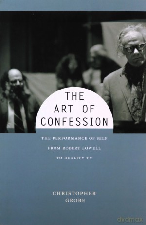 The Art of Confession: The Performance of Self from Robert Lowell to Reality TV: 1 (Performance and American Cultures) - Christopher Grobe [KSIĄŻKA]