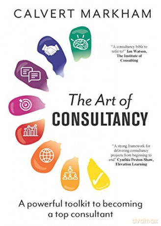 The Art of Consultancy: A Powerful Toolkit to Becoming a Top Consultant - Calvert Markham [KSIĄŻKA]