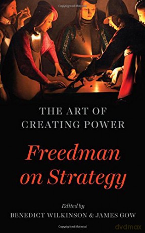 The Art of Creating Power: Freedman on Strategy - Benedict Wilkinson [KSIĄŻKA]