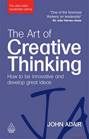 The Art of Creative Thinking: How to be Innovative and Develop Great Ideas (The John Adair Leadership Library) - John Adair [KSIĄŻKA]