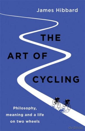 The Art of Cycling - James Hibbard [KSIĄŻKA]