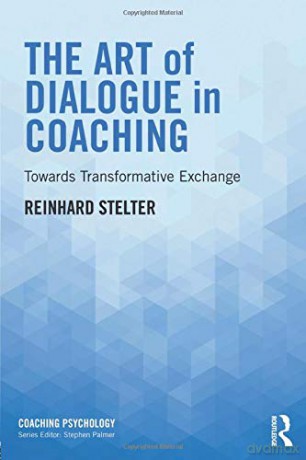 The Art of Dialogue in Coaching: Towards Transformative Exchange (Coaching Psychology) - Reinhard Stelter [KSIĄŻKA]