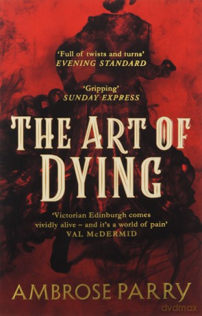 The Art of Dying: Ambrose Parry (Way of All Flesh 2) - Ambrose Parry [KSIĄŻKA]