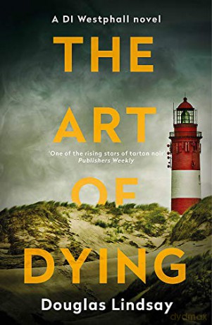 The Art of Dying: An eerie Scottish murder mystery (DI Westphall 3) - Douglas Lindsay [KSIĄŻKA]